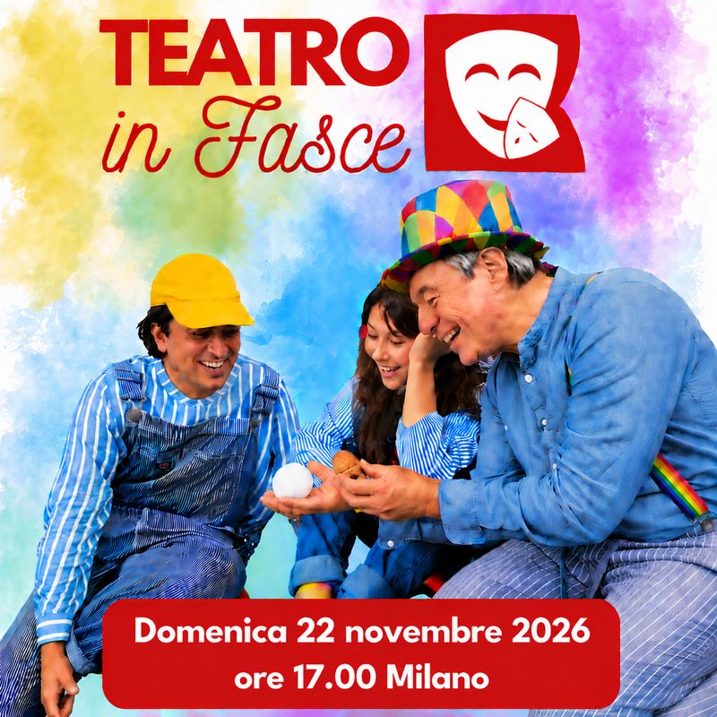Teatro in Fasce, Milano, 22 novembre 2026, ore 17.00, 0-3 anni Teatro in Fasce, Milano, 22 novembre 2026, ore 17.00, 0-3 anni