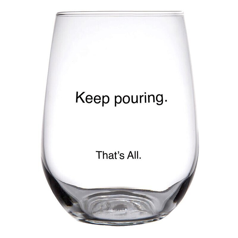Keep Pouring Stemless Wine Glass