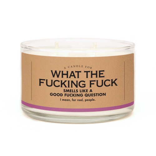A Candle For: What The Fucking Fuck