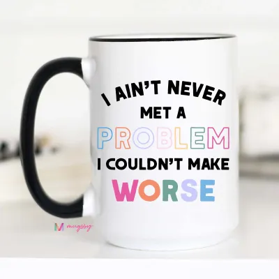 I Ain't Never Met A Problem 15 oz Mug