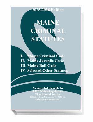 Maine Criminal Statutes (2025-2026 ed.)