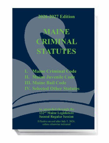 Maine Criminal Statutes (2026-2027 ed.) Maine Criminal Statutes (2026-2027 ed.)