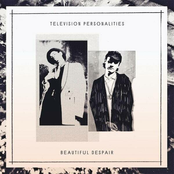 {D} Television Personalities &quot;Beautiful Despair&quot;