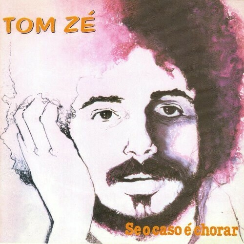 Tom Zé "Se O Caso É Chorar"
