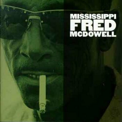 Mississippi Fred McDowell "Mississippi Fred McDowell" *CD* 1995