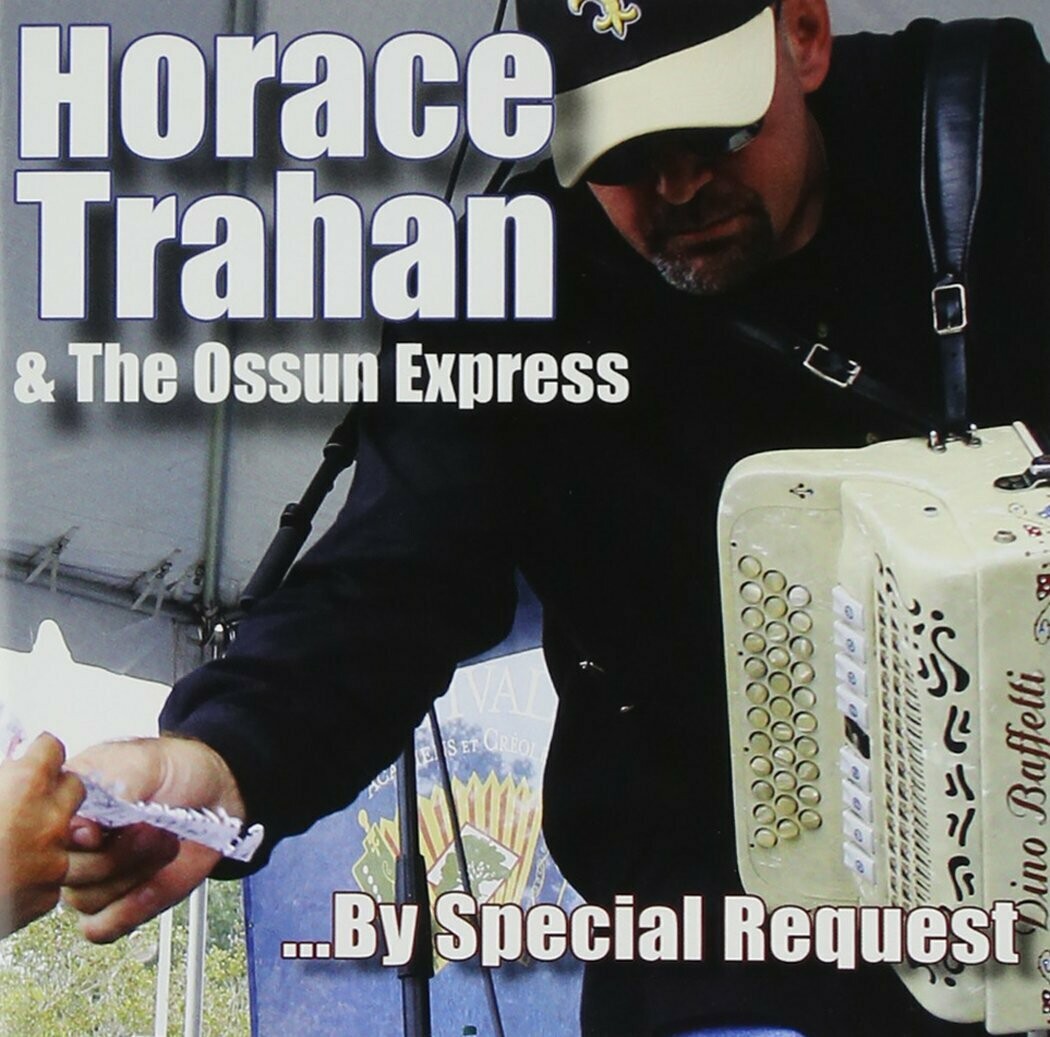 Horace Trahan &amp; The Ossun Express &quot;...By Special Request&quot; *CD* 2013 +2 {12TPAZ24}
