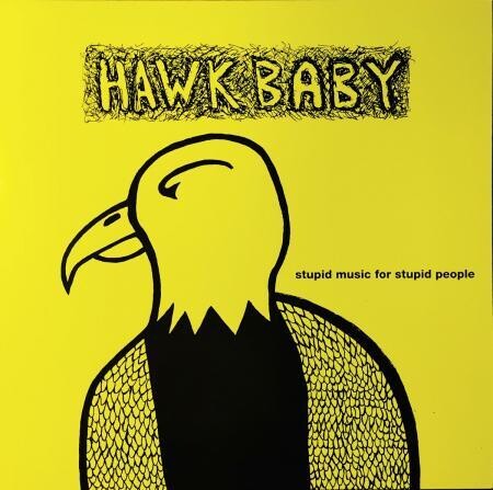 Hawkbaby "Stupid Music For Stupid People"