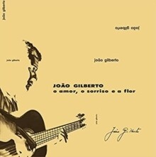 João Gilberto "O Amor, O Sorriso E A Flor"
