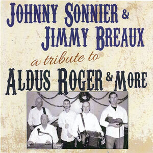 Johnny Sonnier & Jimmy Breaux "A Tribute to Aldus Roger & More" *CD*