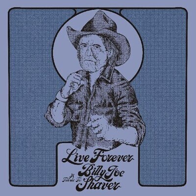 Various "Live Forever: A Tribute To Billy Joe Shaver"