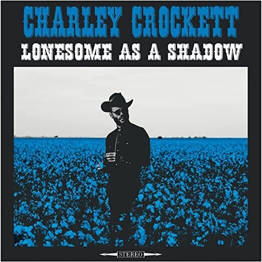 Charley Crockett "Lonesome As A Shadow"