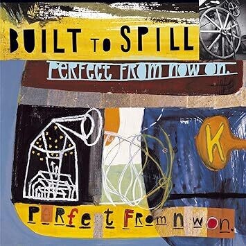 Built To Spill "Perfect From Now On" 