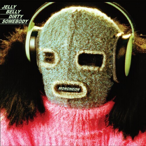*** Mononeon &quot;Jelly Belly Dirty Somebody&quot;