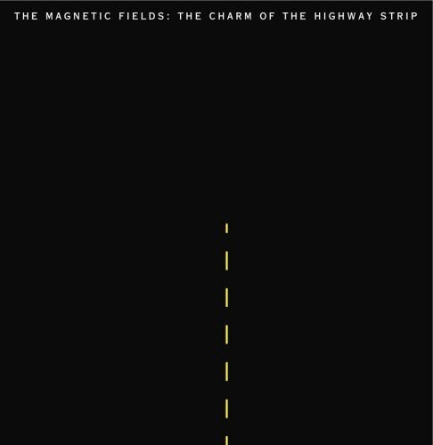 The Magnetic Fields "The Charm Of The Highway Strip" 