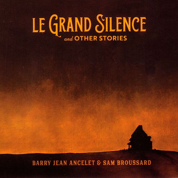 Barry Jean Ancelet &amp; Sam Broussard &quot;Le Grand Silence&quot; *CD* 2024