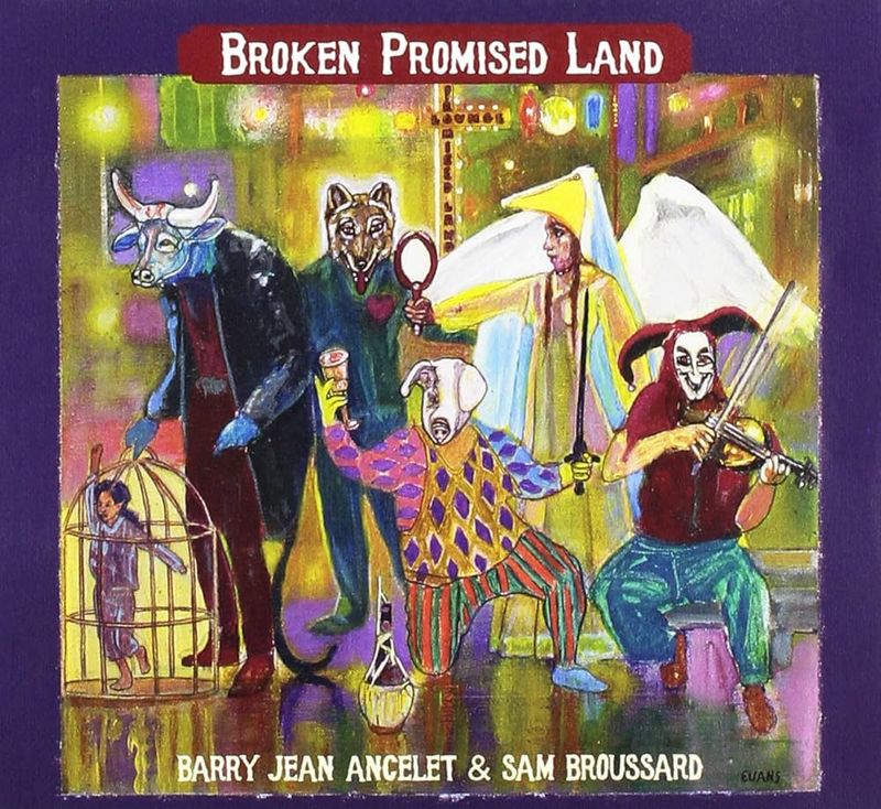 Barry Jean Ancelet &amp; Sam Broussard &quot;Broken Promised Land&quot; *CD* 2016