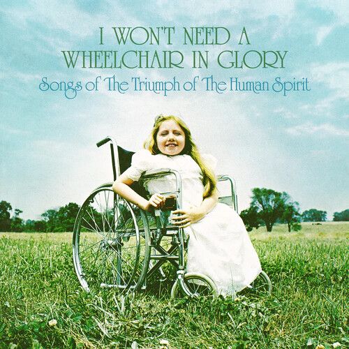 Various &quot;I Won&#39;t Need A Wheelchair In Glory&quot;