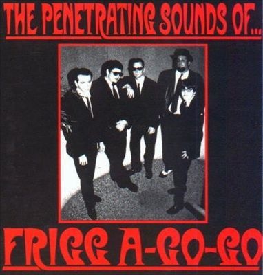 Frigg A-Go-Go &quot;The Penetrating Sounds Of...&quot; NM- 1997