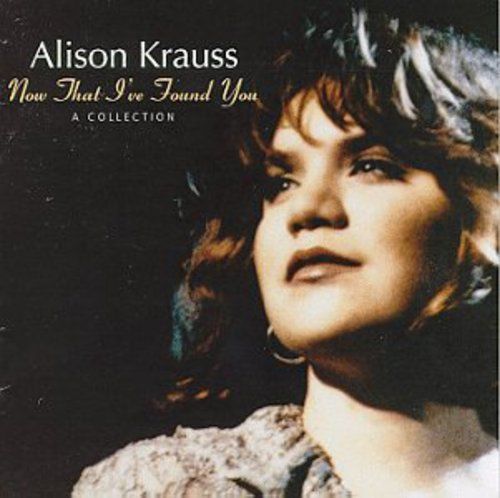 Alison Krauss &quot;Now That I&#39;ve Found You: A Collection&quot; 