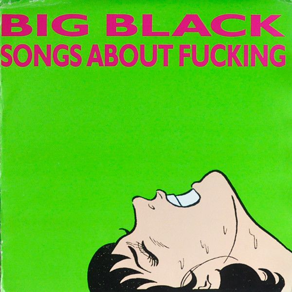 Big Black &quot;Songs About Fucking&quot;