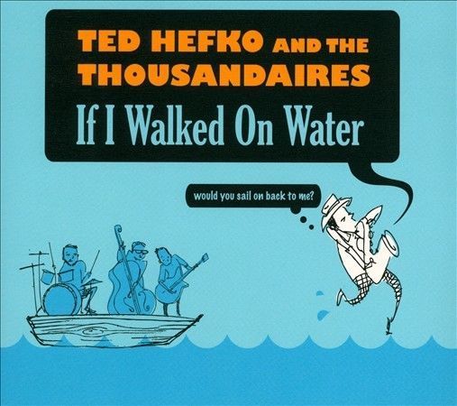Ted Hefko &amp; The Thousandaires &quot;If I Walked On Water&quot; *CD* 2011