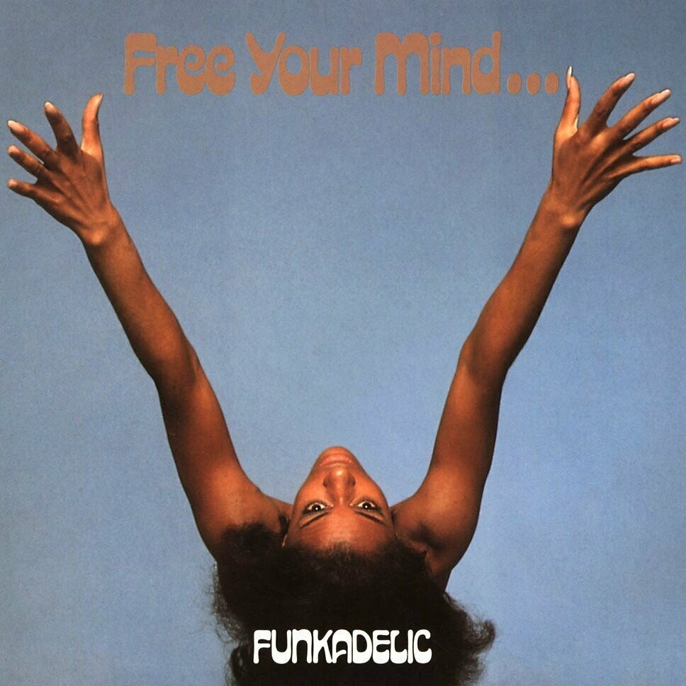 Funkadelic "Free Your Mind And Your Ass Will Follow"