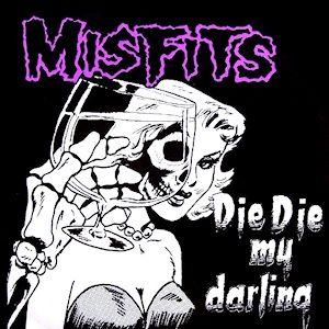 Misfits "Die Die My Darling" {12"} 1984/re.