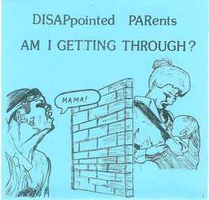 *** DISAPpointed PARents "Am I Getting Through?" *45*