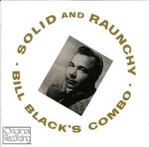 Bill Black's Combo "Solid And Raunchy" *CD* 2011