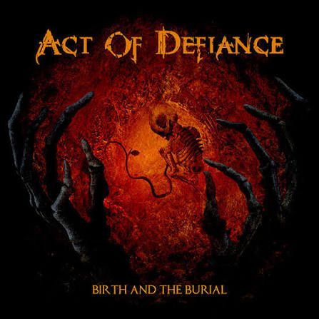 Act Of Defiance "Birth And The Burial" *CD* 2015