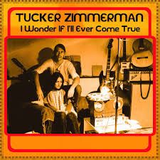 Tucker Zimmerman "I Wonder If I'll Ever Come True"