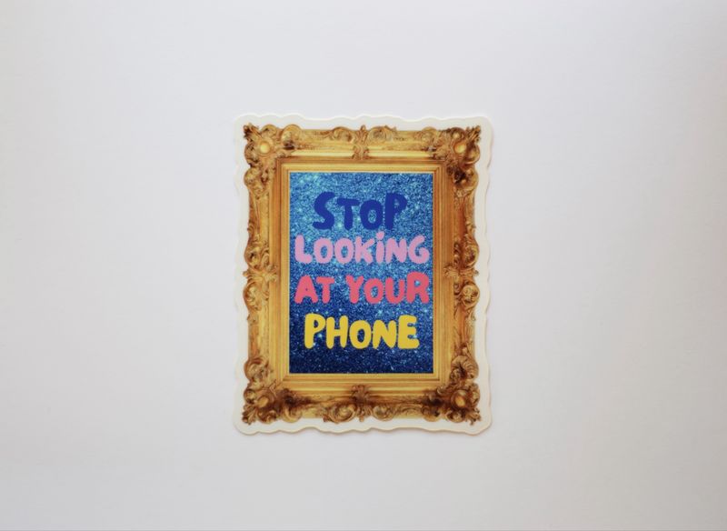Stop Looking At Your Phone *Sticker*