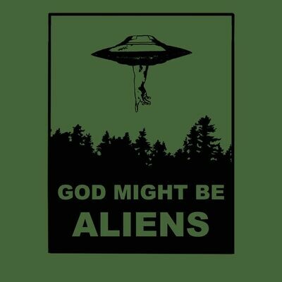 GOD MIGHT BE ALIENS shirt