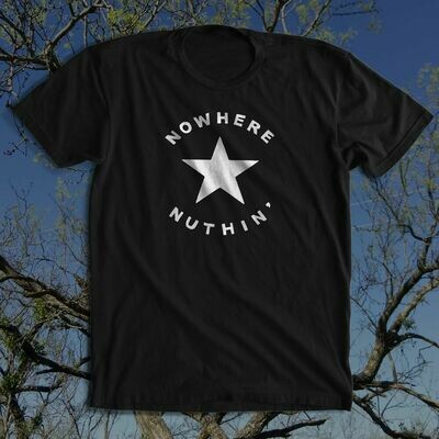 NOWHERE NUTHIN' shirt