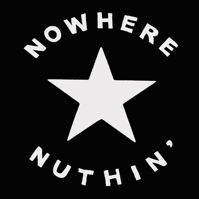 NOWHERE NUTHIN' shirt
