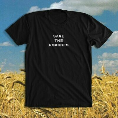 SAVE THE ROACHES shirt