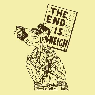 THE END IS NEIGH! shirt