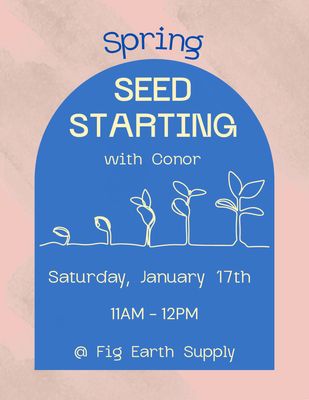 JAN 17 2026: Spring Seed Starting with Conor