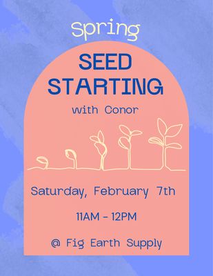 FEB 7 2026: Spring Seed Starting with Conor