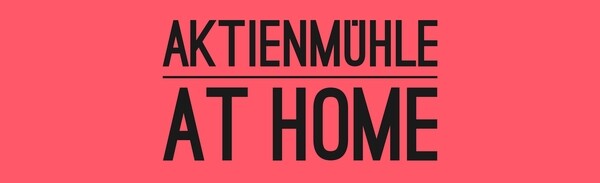 AKTIENMÜHLE AT HOME