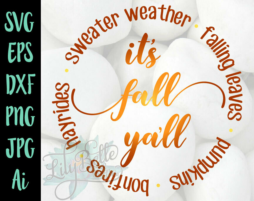 It's Fall Yall Circle SVG Sweater Weather, Falling Leaves, Bonfires, Hayrides & Pumpkins!