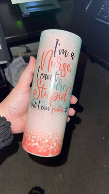 I’m A Nurse, I Can’t Cure Stupid
20oz Sublimation Tumbler