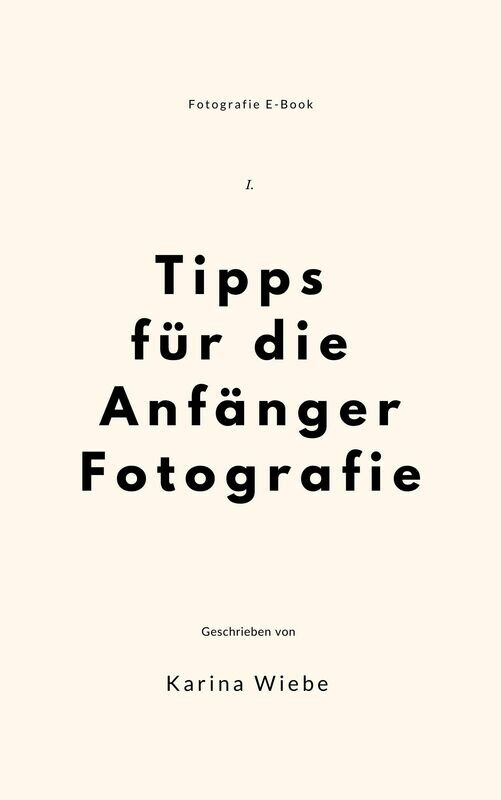 E-Book Tipps für die Anfänger Fotografie Teil 1 E-Book Tipps für die Anfänger Fotografie Teil 1