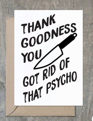 “Thank Goodness You Got Rid Of That Psycho” Card