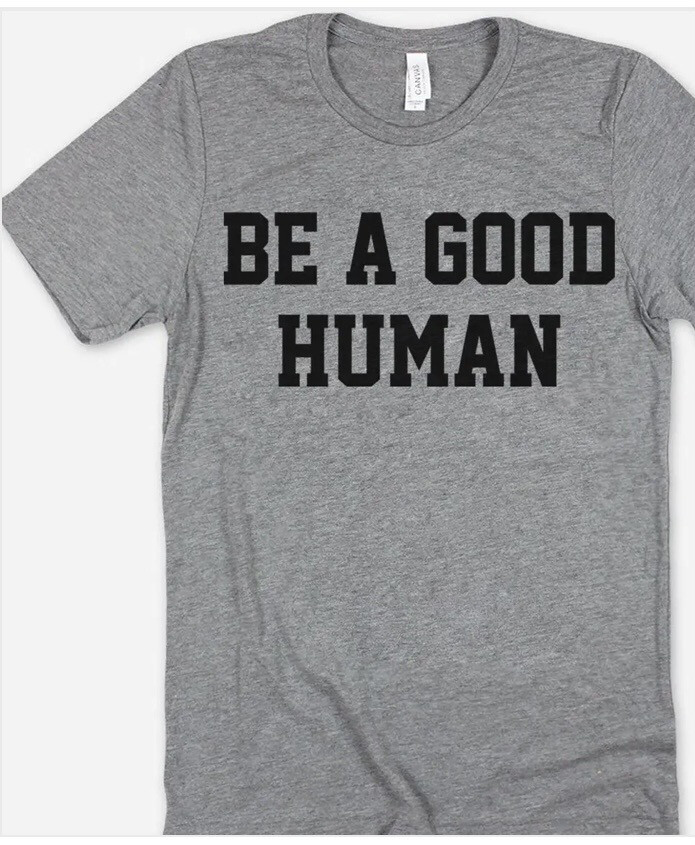Be A Good Human Tee L