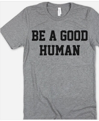 Be A Good Human Tee L