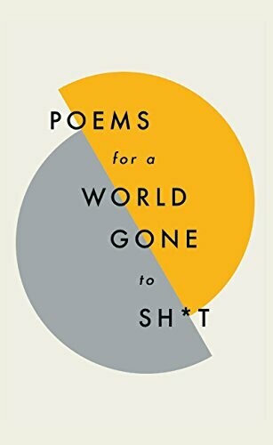 Poems For A World Gone To Shit