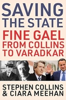 Saving the State - Fine Gael from Collins to Varadkar