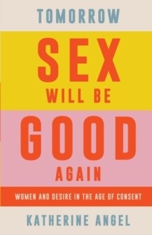 Tomorrow Sex Will Be Good Again