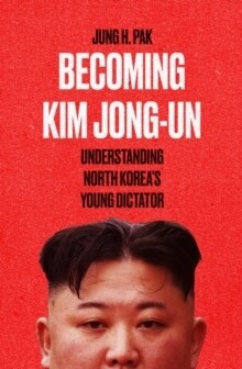 Becoming Kim Jong Un Becoming Kim Jong Un